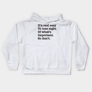 Its real easy to lose sight of whats important. So dont. Kids Hoodie